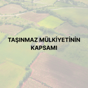 Taşınmaz Mülkiyetinin Kapsamı